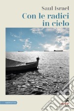 Con le radici in cielo libro