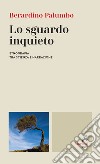 Lo sguardo inquieto. Etnografia tra scienza e narrazione libro