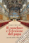Il Conclave e l'elezione del papa. Una storia dal I al XXI secolo libro