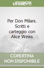 Per Don Milani. Scritti e carteggio con Alice Weiss libro