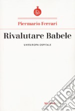 Rivalutare Babele. Un'Europa ospitale libro