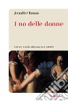 I no delle donne. Liberare i classici dallo sguardo al maschile libro di Tamas Jennifer