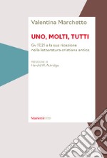 Uno, molti, tutti. Gv 17,21 e la sua ricezione nella letteratura cristiana antica libro