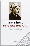 Bernadette Soubirous libro di Trochu François