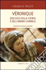 Véronique. Dialogo della storia e dell'anima carnale libro