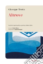 Altrove. Scritti di spiritualità e politica 1984-2004 libro