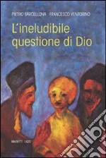 L'ineludibile questione di Dio libro