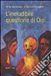 L'ineludibile questione di Dio libro