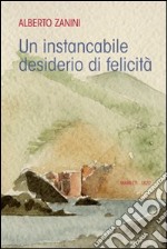 Un instancabile desiderio di felicità libro