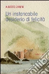 Instancabile desiderio di felicità libro