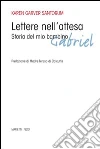 Lettere nell'attesa. Storia del mio bambino Gabriel libro