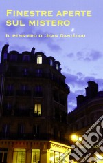 Finestre aperte sul mistero. Il pensiero di Jean Daniélou libro