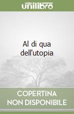 Al di qua dell'utopia libro