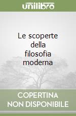 Le scoperte della filosofia moderna libro