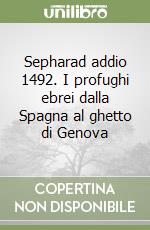 Sepharad addio 1492. I profughi ebrei dalla Spagna al ghetto di Genova libro