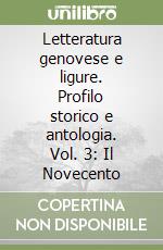 Letteratura genovese e ligure. Profilo storico e antologia. Vol. 3: Il Novecento libro