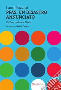 Pfas, un disastro annunciato. Chi ha avvelenato l'Italia libro