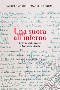 Una suora all'inferno. Lettere dal carcere a Gervasia Asioli libro