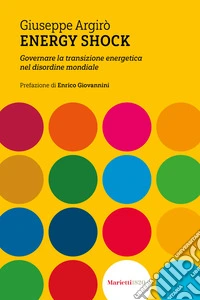 Energy shock. Governare la transizione energetica nel disordine mondiale libro