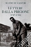 Lettere dalla prigione (1927-1928) libro di De Gasperi Alcide De Gasperi M. R. (cur.)