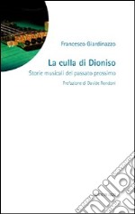 La culla di Dioniso. Storie musicali del passato prossimo libro