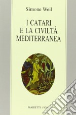 I Catari e la civiltà mediterranea - Seguito da Chanson de la croisade albigeoise. Ediz. bilingue libro