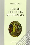 I Catari e la civiltà mediterranea - Seguito da Chanson de la croisade albigeoise. Ediz. bilingue libro di Weil Simone Podestà G. L. (cur.) Gaeta G. (cur.)