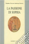 La passione di Sophia. Ermeneutica gnostica dei valentiniani libro