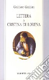 Lettera a Cristina di Lorena. Sull'uso della Bibbia nelle argomentazioni scientifiche libro