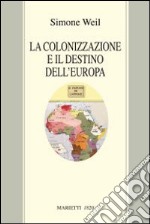 La colonizzazione e il destino dell'Europa libro