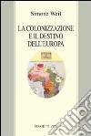 La colonizzazione e il destino dell'Europa libro