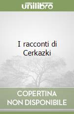 I racconti di Cerkazki libro