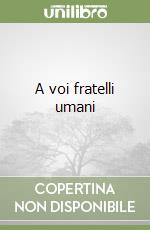 A voi fratelli umani libro