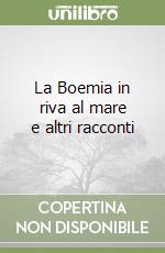 La Boemia in riva al mare e altri racconti libro