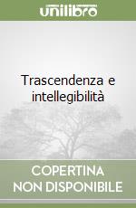 Trascendenza e intellegibilità libro