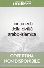 Lineamenti della civiltà arabo-islamica libro