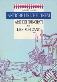 Antiche liriche cinesi. Arie dei Principati dal Libro dei Canti libro