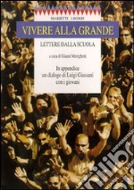 Vivere alla grande. Lettere dalla scuola libro