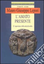 L'amato presente. L'esperienza della misericordia libro