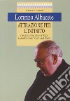 Attrazione per l'infinito. Conversazioni sulla scienza, l'amore, la politica e la religione libro di Albacete Lorenzo