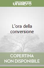 L'ora della conversione libro