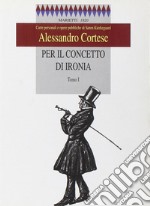 Per il concetto di ironia. Carte personali e opere pubbliche di Sören Kierkegaard. Vol. 1 libro