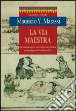 La via maestra. La trasmissione di una tradizione autentica nel paradigma del buddismo zen