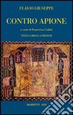 Contro Apione. Testo greco a fronte. Ediz. bilingue libro