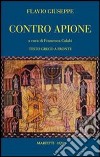 Contro Apione. Testo greco a fronte. Ediz. bilingue libro