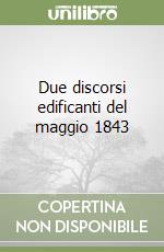 Due discorsi edificanti del maggio 1843 libro