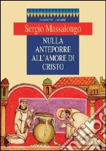 Nulla anteporre all'amore di Cristo libro