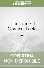 La religione di Giovanni Paolo II libro