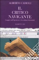 Il critico navigante. Saggio sull'ipertesto e la critica letteraria libro