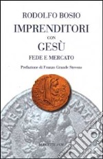 Imprenditori con Gesù. Fede e mercato